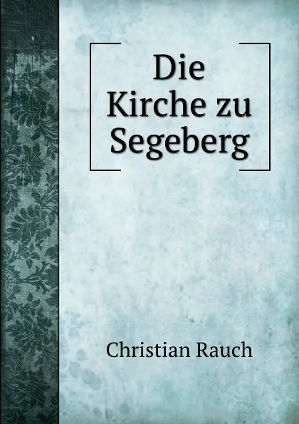 Обложка книги Die Kirche zu Segeberg, Christian Rauch