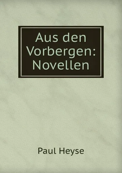 Обложка книги Aus den Vorbergen: Novellen, Paul Heyse