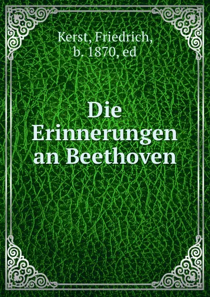 Обложка книги Die Erinnerungen an Beethoven, Friedrich Kerst