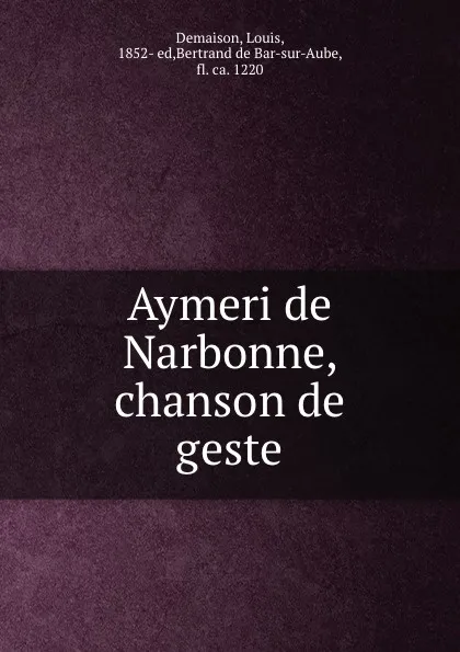 Обложка книги Aymeri de Narbonne, chanson de geste, Louis Demaison