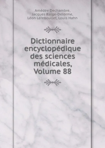 Обложка книги Dictionnaire encyclopedique des sciences medicales, Volume 88, Amédée Dechambre