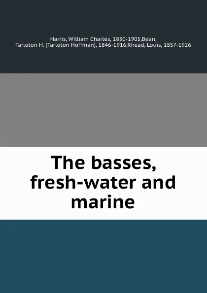 Обложка книги The basses, fresh-water and marine, William Charles Harris