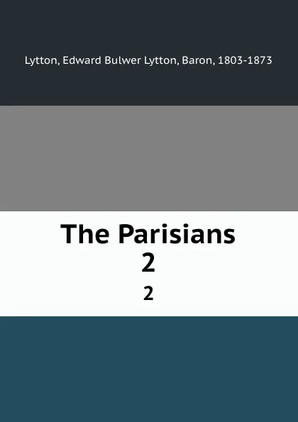 Обложка книги The Parisians. 2, Edward Bulwer Lytton