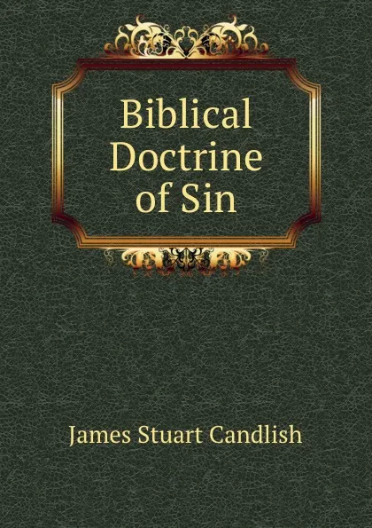 Обложка книги Biblical Doctrine of Sin, James Stuart Candlish