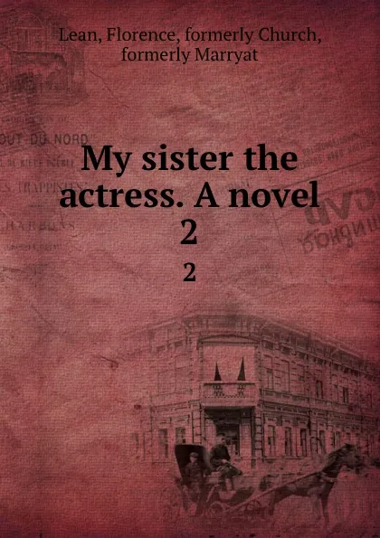 Обложка книги My sister the actress. A novel. 2, Florence Lean