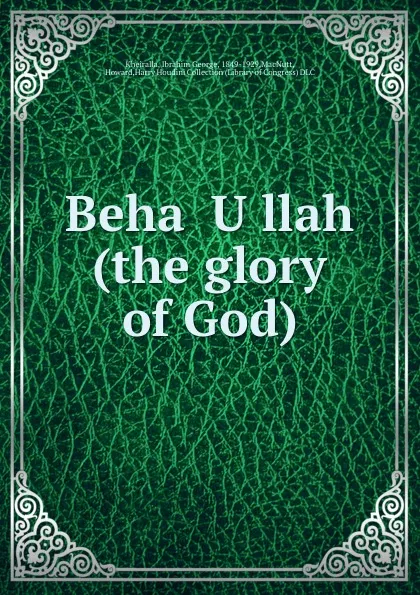 Обложка книги Beha oUollah (the glory of God), Ibrahim George Kheiralla