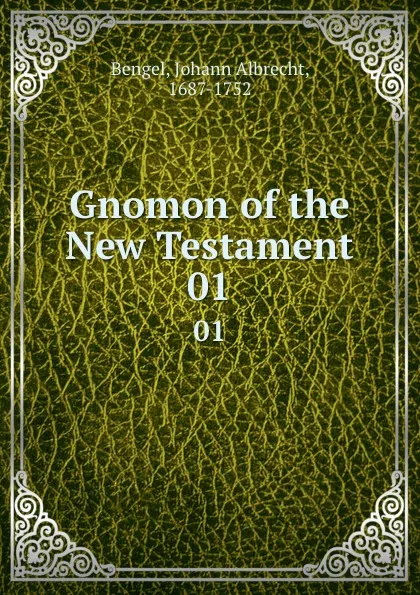 Обложка книги Gnomon of the New Testament. 01, Johann Albrecht Bengel