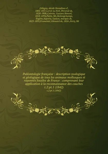 Обложка книги Paleontologie francaise : description zoologique et geologique de tous les animaux mollusques et rayonnes fossiles de France : comprenant leur application a la reconnaissance des couches. t.2:pt.1 (1842), Alcide Dessalines d' Orbigny