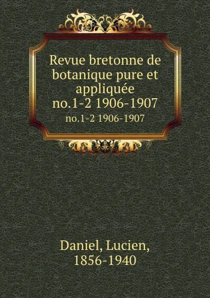 Обложка книги Revue bretonne de botanique pure et appliquee. no.1-2 1906-1907, Lucien Daniel