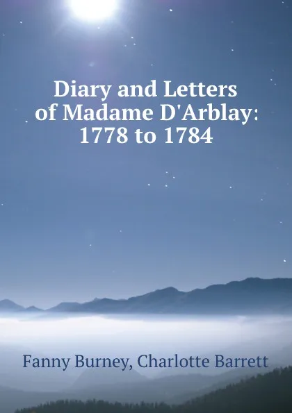 Обложка книги Diary and Letters of Madame D.Arblay: 1778 to 1784, Fanny Burney