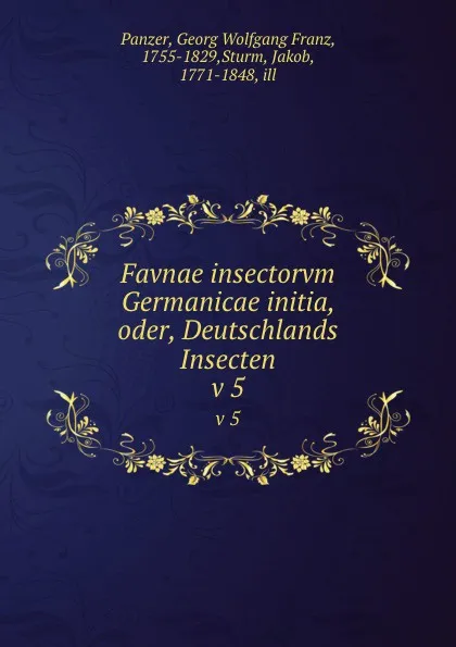 Обложка книги Favnae insectorvm Germanicae initia, oder, Deutschlands Insecten. v 5, Georg Wolfgang Franz Panzer