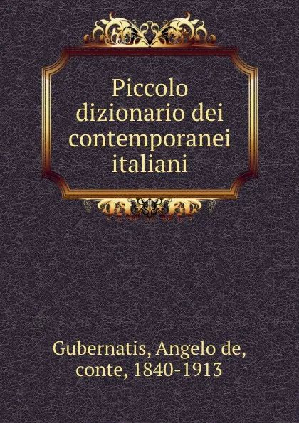 Обложка книги Piccolo dizionario dei contemporanei italiani, Angelo de Gubernatis