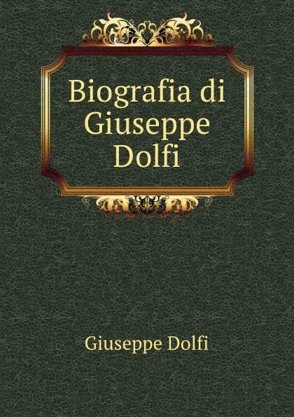 Обложка книги Biografia di Giuseppe Dolfi, Giuseppe Dolfi