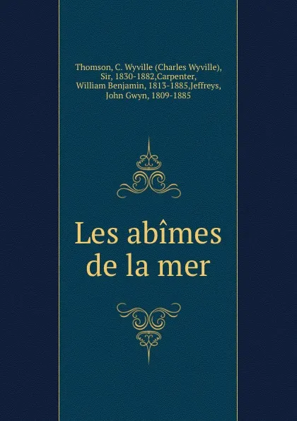 Обложка книги Les abimes de la mer, Charles Wyville Thomson