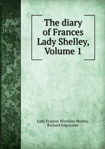 Обложка книги The diary of Frances Lady Shelley, Volume 1, Lady Frances Winckley Shelley