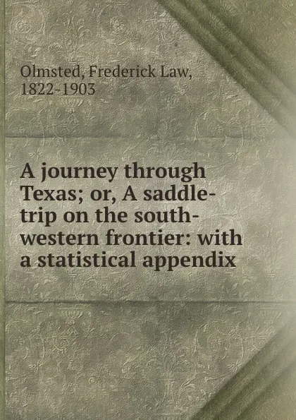 Обложка книги A journey through Texas; or, A saddle-trip on the south-western frontier: with a statistical appendix, Frederick Law Olmsted