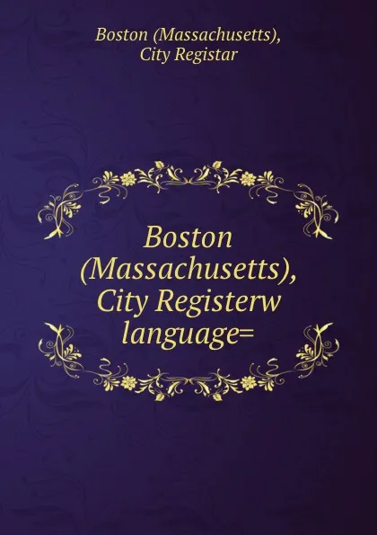 Обложка книги Boston (Massachusetts), City Registerw language., Massachusetts