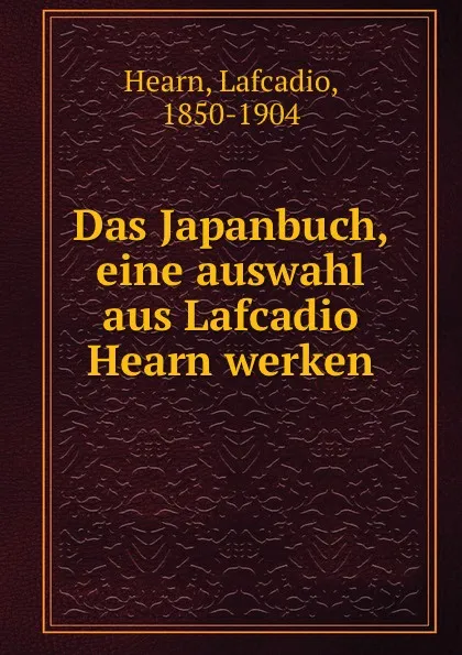 Обложка книги Das Japanbuch, eine auswahl aus Lafcadio Hearn werken, Lafcadio Hearn