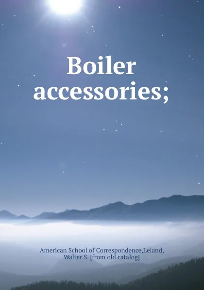 Обложка книги Boiler accessories;, Walter S. Leland