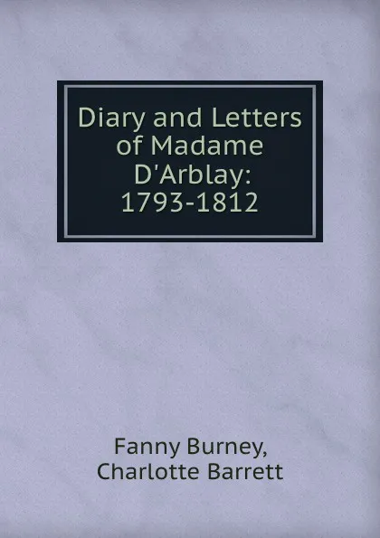 Обложка книги Diary and Letters of Madame D.Arblay: 1793-1812, Fanny Burney