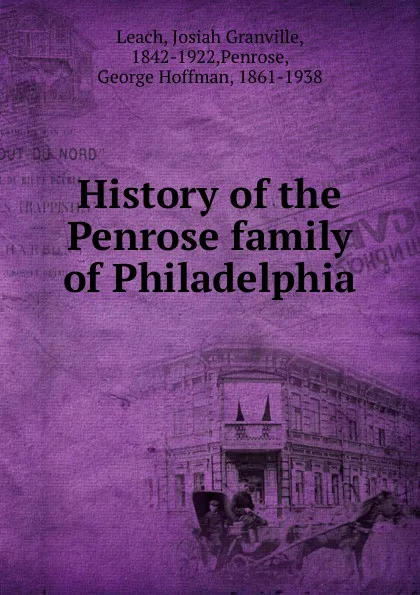 Обложка книги History of the Penrose family of Philadelphia, Josiah Granville Leach