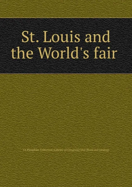 Обложка книги St. Louis and the World.s fair, YA Pamphlet Collection