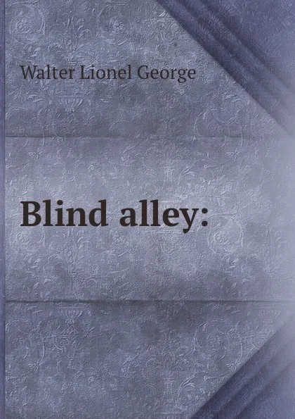 Обложка книги Blind alley:, George Walter Lionel