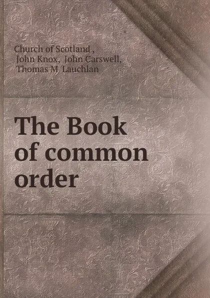 Обложка книги The Book of common order, John Knox