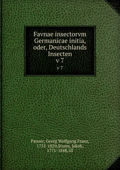 Обложка книги Favnae insectorvm Germanicae initia, oder, Deutschlands Insecten. v 7, Georg Wolfgang Franz Panzer