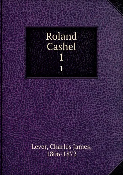 Обложка книги Roland Cashel. 1, Lever Charles James