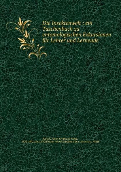 Обложка книги Die Insektenwelt : ein Taschenbuch zu entomologischen Exkursionen fur Lehrer und Lernende, Anton Ferdinand Franz Karsch