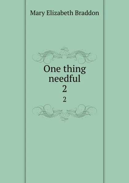 Обложка книги One thing needful. 2, M. E. Braddon