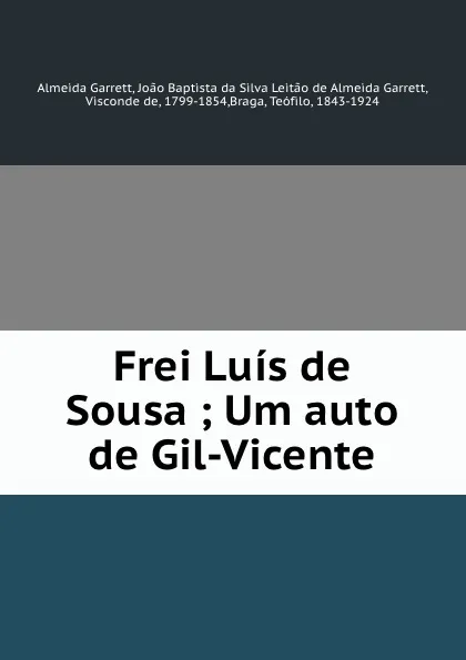 Обложка книги Frei Luis de Sousa ; Um auto de Gil-Vicente, Almeida Garrett