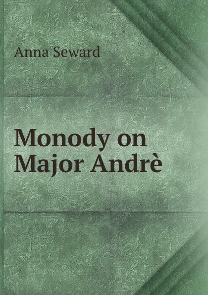 Обложка книги Monody on Major Andre, Anna Seward