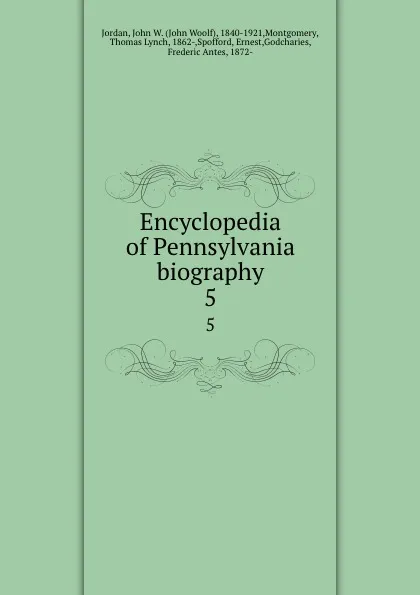 Обложка книги Encyclopedia of Pennsylvania biography. 5, John Woolf Jordan