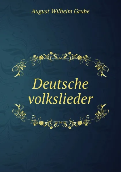 Обложка книги Deutsche volkslieder, August Wilhelm Grube