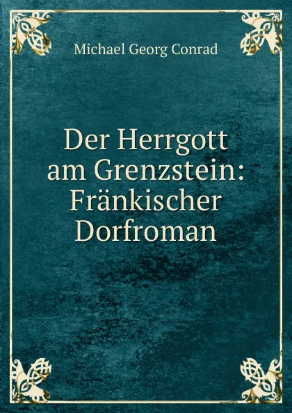 Обложка книги Der Herrgott am Grenzstein: Frankischer Dorfroman, Michael Georg Conrad