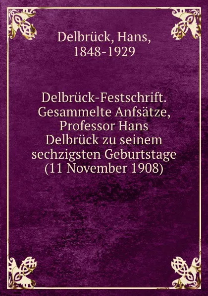 Обложка книги Delbruck-Festschrift. Gesammelte Anfsatze, Professor Hans Delbruck zu seinem sechzigsten Geburtstage (11 November 1908), Hans Delbrück