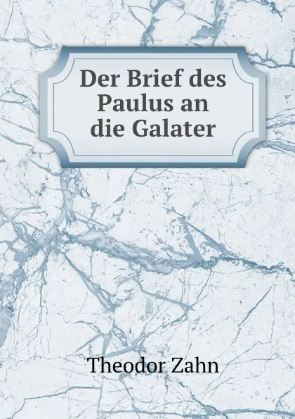 Обложка книги Der Brief des Paulus an die Galater, Theodor Zahn