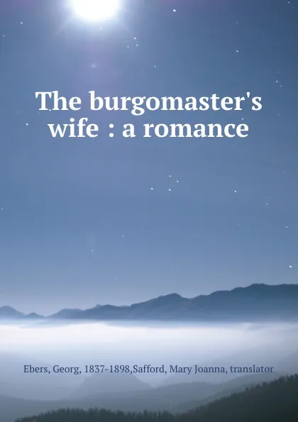 Обложка книги The burgomaster.s wife : a romance, Georg Ebers