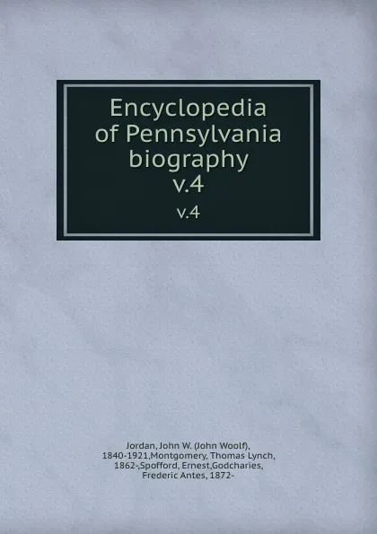 Обложка книги Encyclopedia of Pennsylvania biography. v.4, John Woolf Jordan