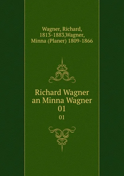 Обложка книги Richard Wagner an Minna Wagner. 01, Richard Wagner
