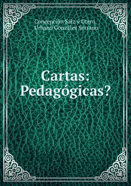 Обложка книги Cartas: Pedagogicas., Concepción Sáiz y Otero