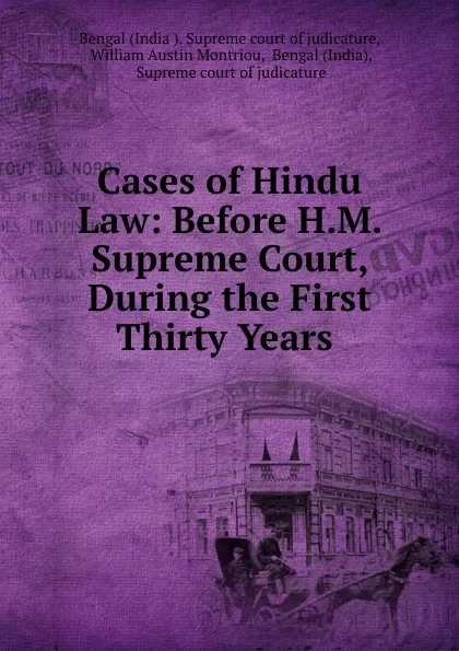 Обложка книги Cases of Hindu Law: Before H.M. Supreme Court, During the First Thirty Years ., India Supreme court of judicature