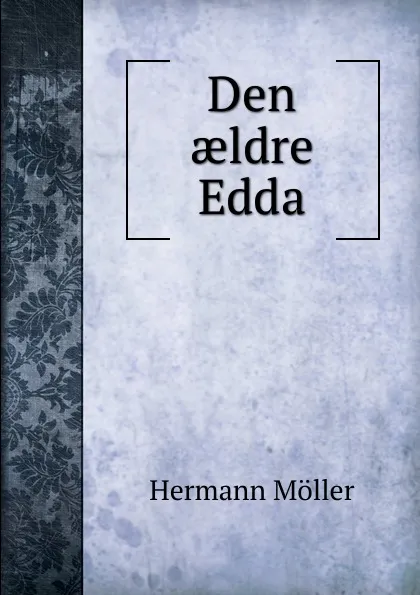 Обложка книги Den aeldre Edda, Hermann Möller