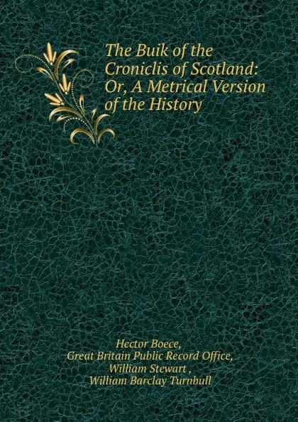 Обложка книги The Buik of the Croniclis of Scotland: Or, A Metrical Version of the History ., Hector Boece