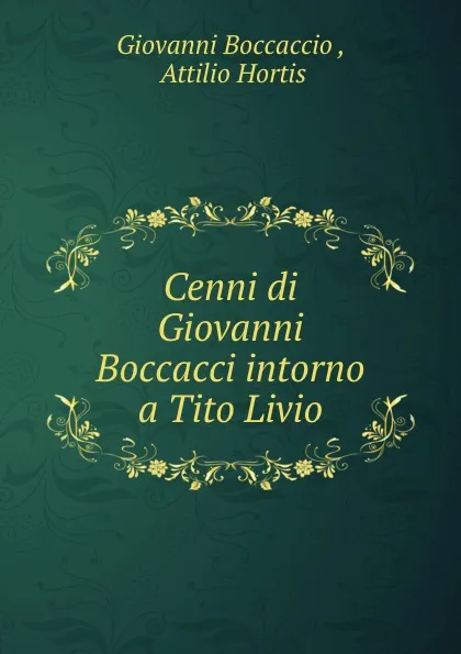 Обложка книги Cenni di Giovanni Boccacci intorno a Tito Livio, Giovanni Boccaccio