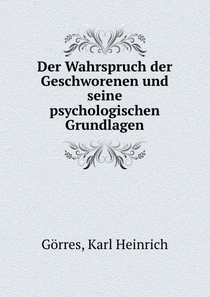 Обложка книги Der Wahrspruch der Geschworenen und seine psychologischen Grundlagen, Karl Heinrich Görres