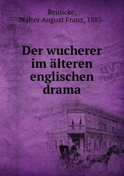 Обложка книги Der wucherer im alteren englischen drama, Walter August Franz Reinicke