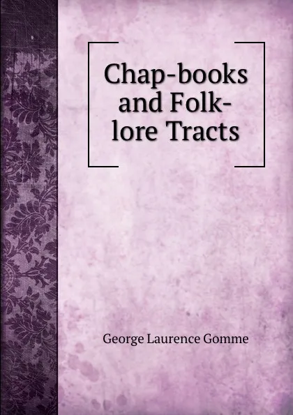 Обложка книги Chap-books and Folk-lore Tracts, George Laurence Gomme